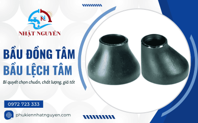 Bí quyết chọn bầu đồng tâm và bầu lệch tâm bền, chuẩn, giá tốt
